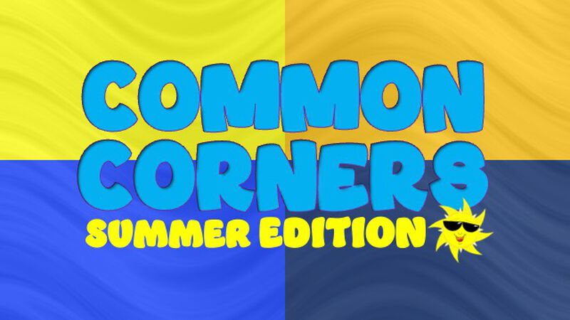 Common Corners: Summer Edition